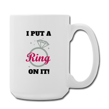 Cargar imagen en el visor de la galería, I put a ring on it Mug 15 oz - white