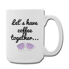 Cargar imagen en el visor de la galería, Let's Have Coffee together... Mug 15 oz - white