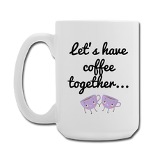 Cargar imagen en el visor de la galería, Let's Have Coffee together... Mug 15 oz - white