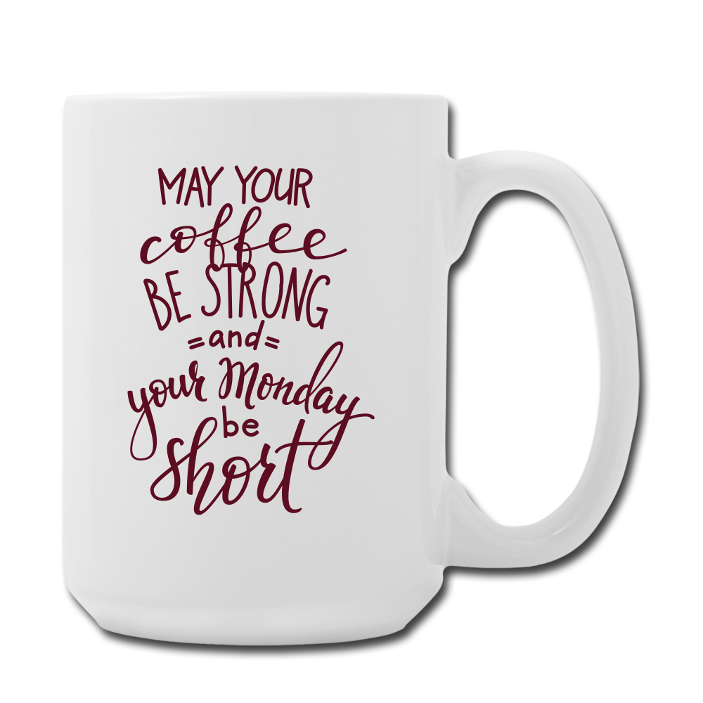 May Your Coffee Be Strong and Your Monday Be Short Coffee Mug