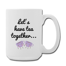 Load image into Gallery viewer, Let's have tea together... 15 oz - white