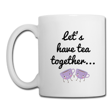 Load image into Gallery viewer, Let's Have Tea Together... For the Rest of Our Lives Mugs