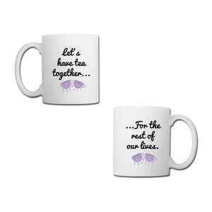 Let's Have Tea Together... For the Rest of Our Lives Mugs