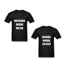 Load image into Gallery viewer, Nothing Makes Sense When We&#39;re Apart Adult Tagless T-Shirts
