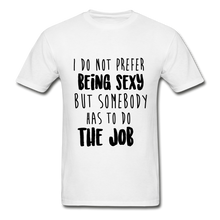 Load image into Gallery viewer, Being Sexy Adult Tagless T-Shirt - white
