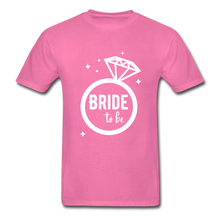 Load image into Gallery viewer, Bride To Be Adult Tagless T-Shirt - hot pink
