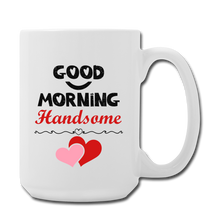 Cargar imagen en el visor de la galería, ACTUALLY RIGHT - Good Morning Handsome Coffee/Tea Mug 15 oz - white
