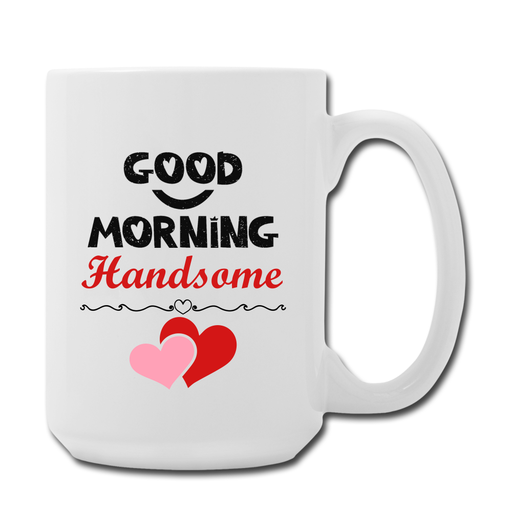 ACTUALLY RIGHT - Good Morning Handsome Coffee/Tea Mug 15 oz - white