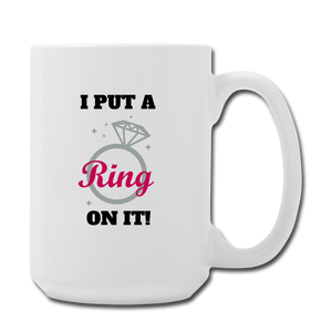 I put a ring on it Mug 15 oz - white