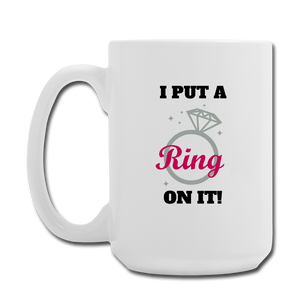 I put a ring on it Mug 15 oz - white