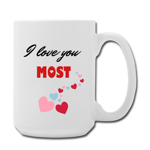 I love you most Mug 15 oz - white