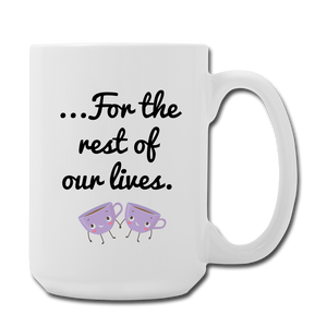 Let's Have Tea Together... For the Rest of Our Lives Mugs