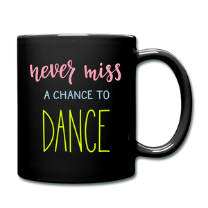 RIGHT - Never Miss a Chance to Dance Full Color Mug - black