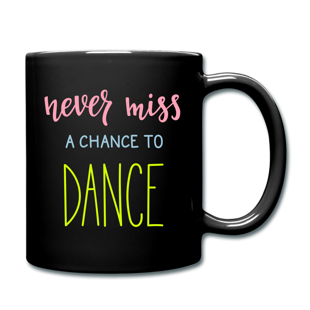 RIGHT - Never Miss a Chance to Dance Full Color Mug - black