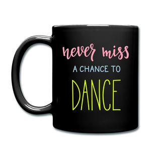 RIGHT - Never Miss a Chance to Dance Full Color Mug - black