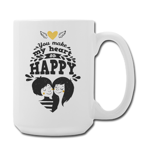 You Make My Heart So Happy Mug 15 oz - white