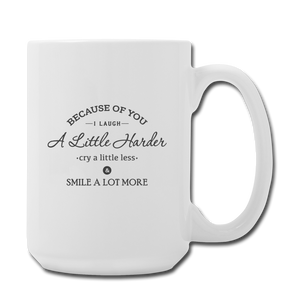 Because of You Mug 15 oz - white