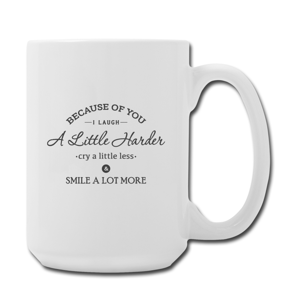 Because of You Mug 15 oz - white