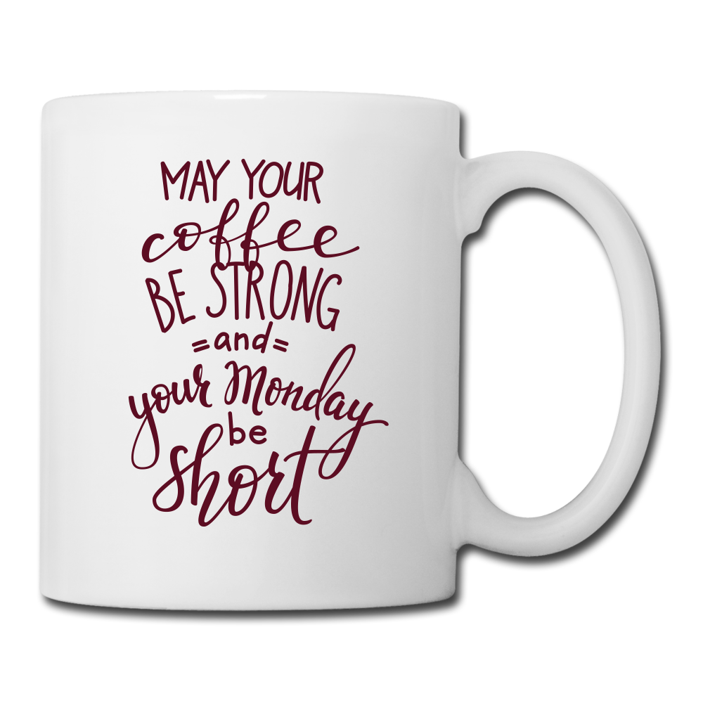 May your coffee be strong and your Monday short, Coffee Mug