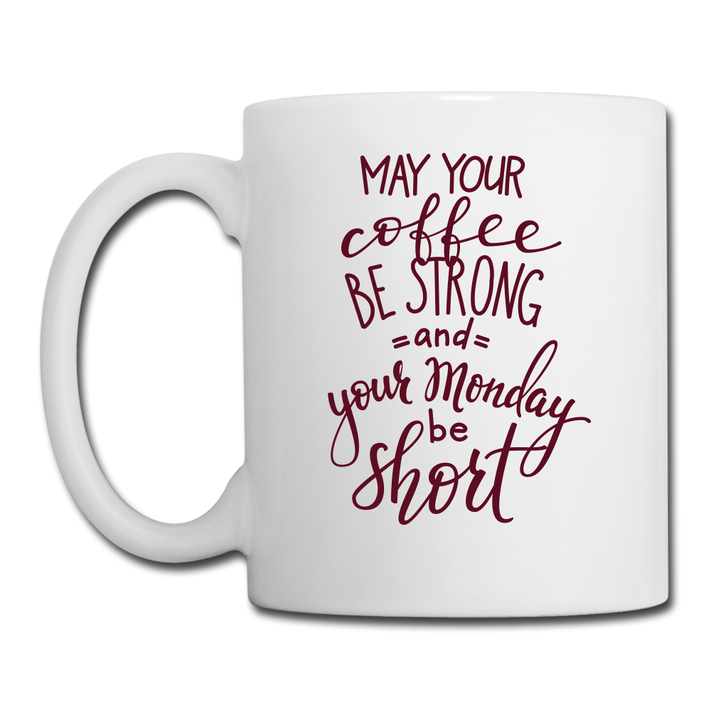 May your coffee be strong and your Monday short, Coffee Mug