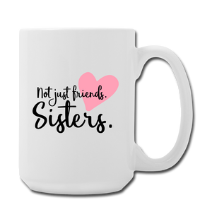 Not Just Friends. Sisters. Mug