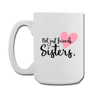 Not Just Friends. Sisters. Mug