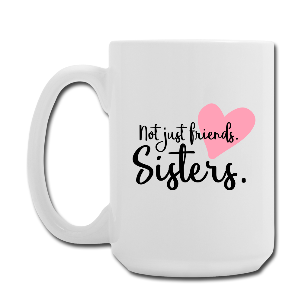 Not Just Friends. Sisters. Mug