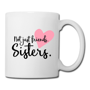 RIGHT - Not Just Friends. Sisters. Mug - white