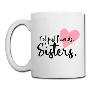 RIGHT - Not Just Friends. Sisters. Mug - white