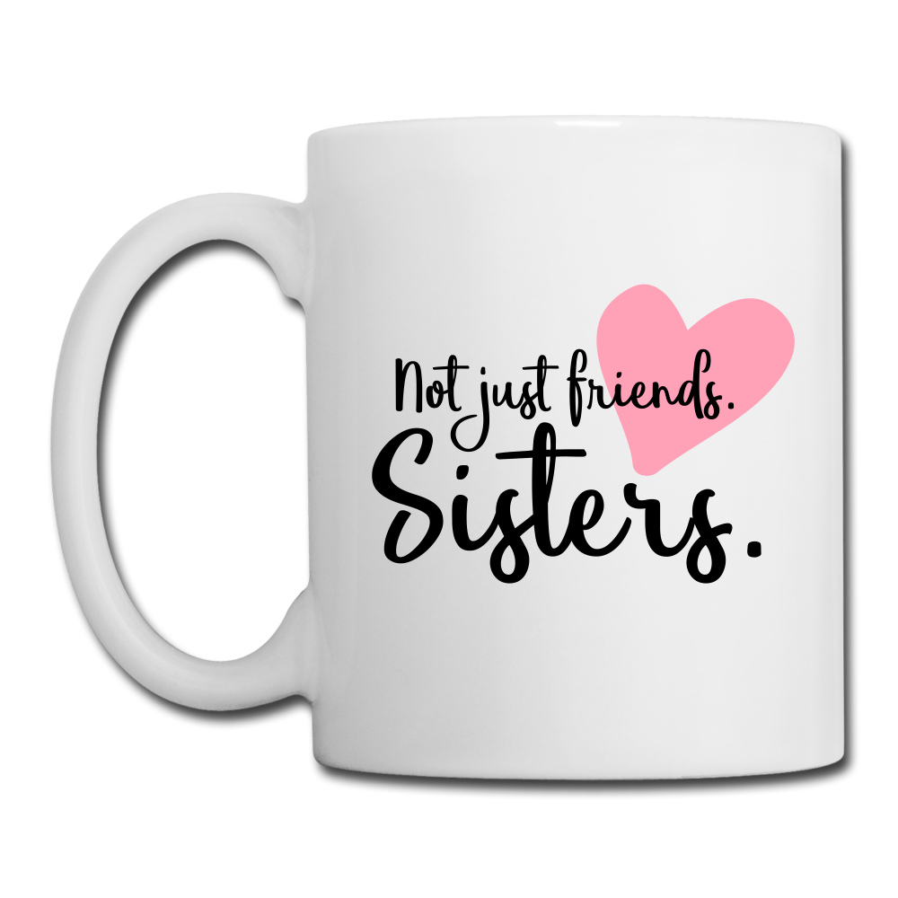 RIGHT - Not Just Friends. Sisters. Mug - white