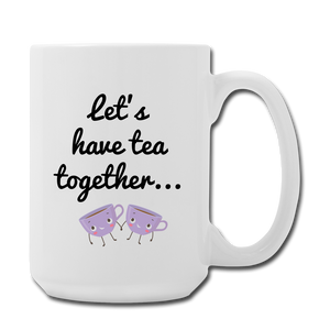 Let's have tea together... 15 oz - white