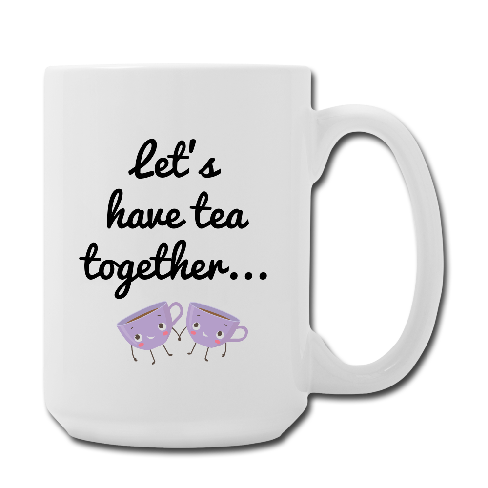 Let's have tea together... 15 oz - white