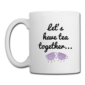 Let's Have Tea Together... For the Rest of Our Lives Mugs