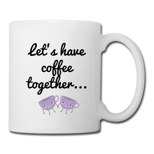 Let's Have Coffee together... For the Rest of Our Lives Mugs