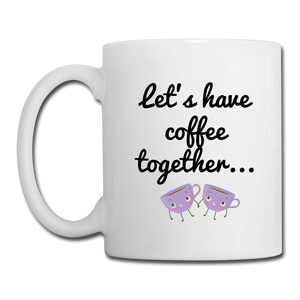 Let's Have Coffee together... For the Rest of Our Lives Mugs